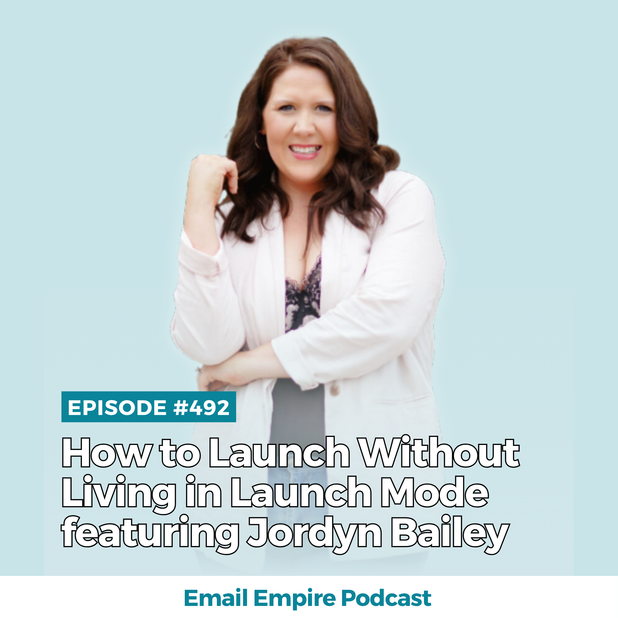 EP 492 | How to Launch Without Living in Launch Mode featuring Jordyn Bailey [Empire exclusive]