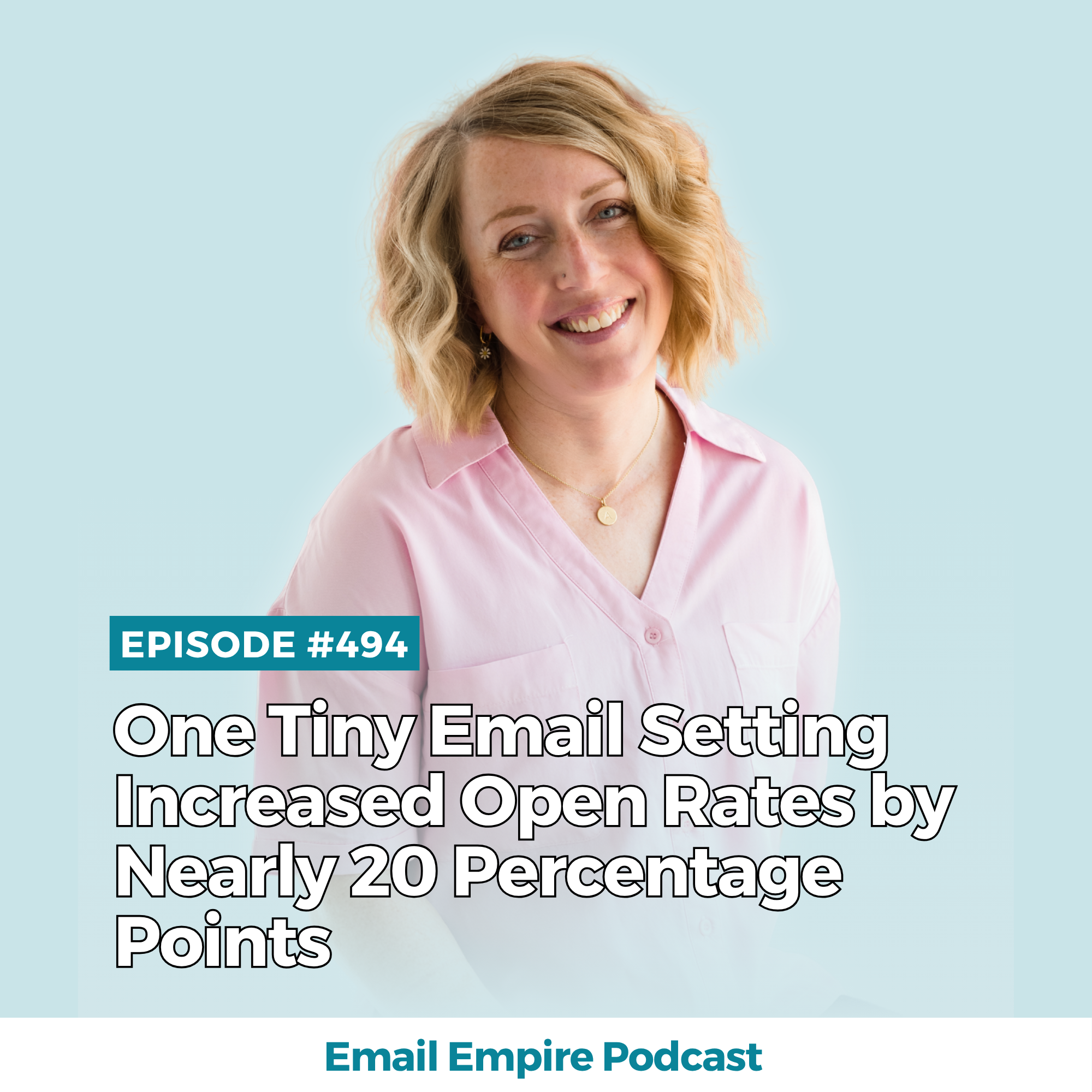 EP 494 | One Tiny Email Setting Increased Open Rates by Nearly 20 Percentage Points