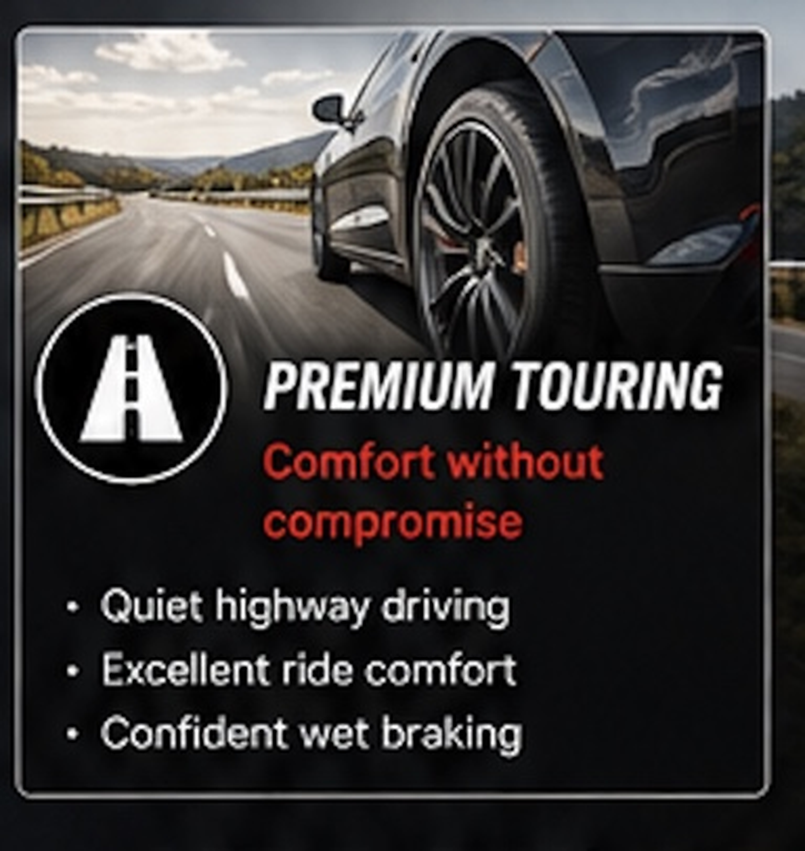 Close-up of a roadside sign promoting premium touring tires, emphasizing comfort without compromise, quiet highway driving, excellent ride comfort, confident wet braking, and featuring a black background with white and red text, and a graphic of a road and a black car.