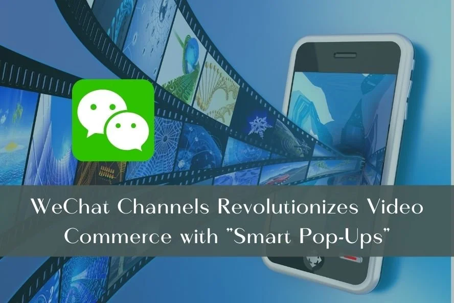 WeChat Channels Revolutionizes Video Commerce with "Smart Pop-Ups"