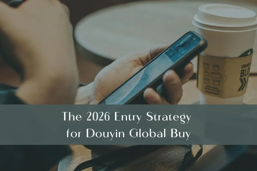 The 2026 Entry Strategy for Douyin Global Buy