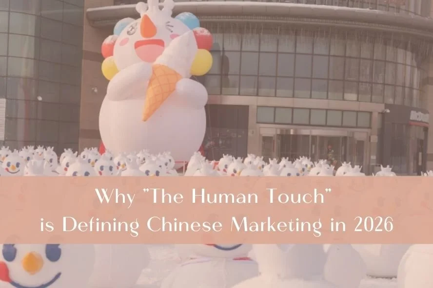 Why "The Human Touch" is Defining Chinese Marketing in 2026