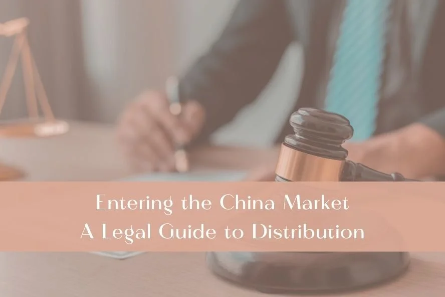 Entering the China Market: A Legal Guide to Distribution