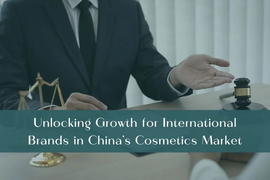 Beyond Compliance: Unlocking Growth for International Brands in China’s Cosmetics Market