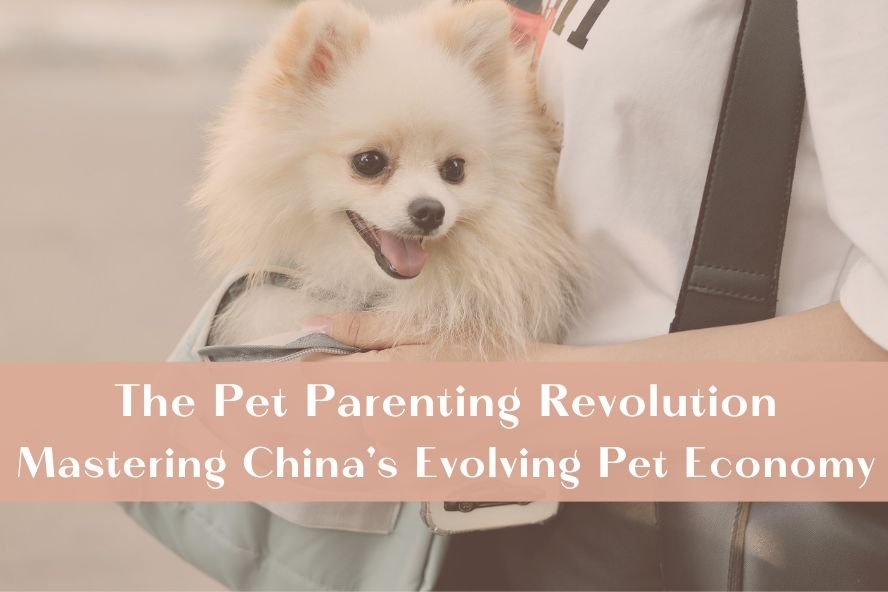 The Pet Parenting Revolution: Mastering China’s Evolving Pet Economy