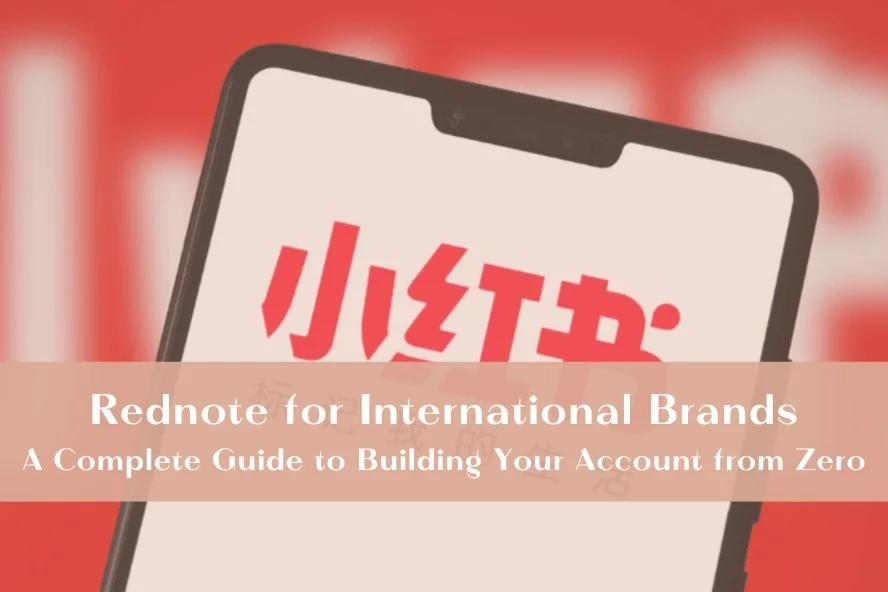 Rednote for International Brands: A Complete Guide to Building Your Account from Zero