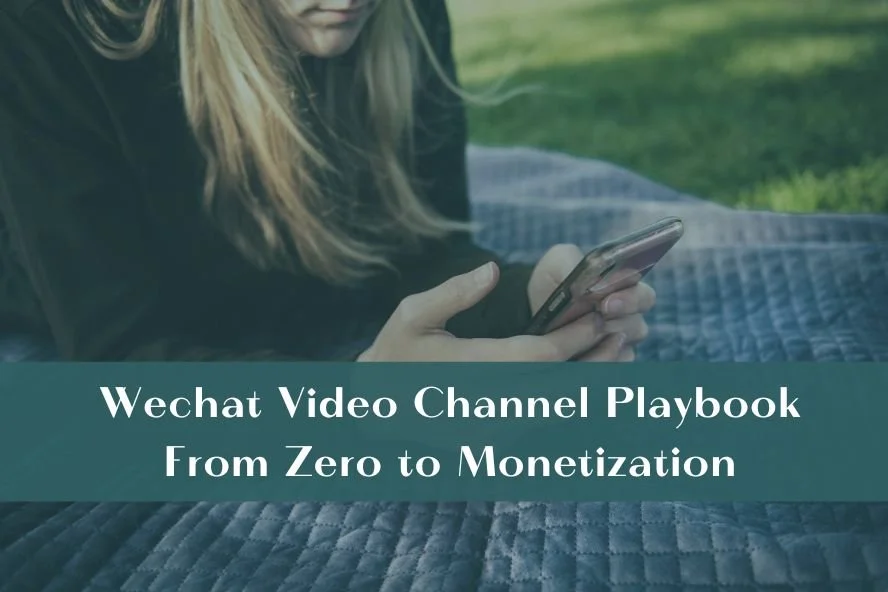 Wechat Video Channel Playbook: From Zero to Monetization