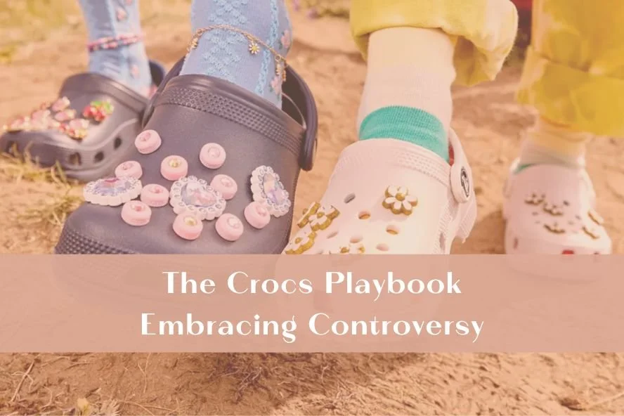 The Crocs Playbook: Embracing Controversy