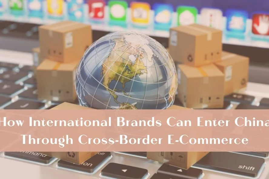 How International Brands Can Enter China Through Cross-Border E-Commerce
