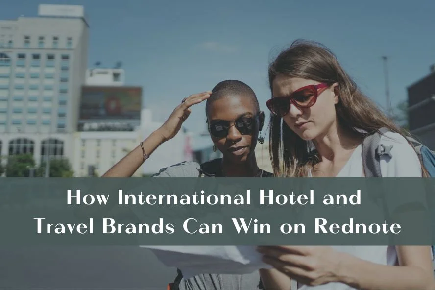 How International Hotel and Travel Brands Can Win on Rednote