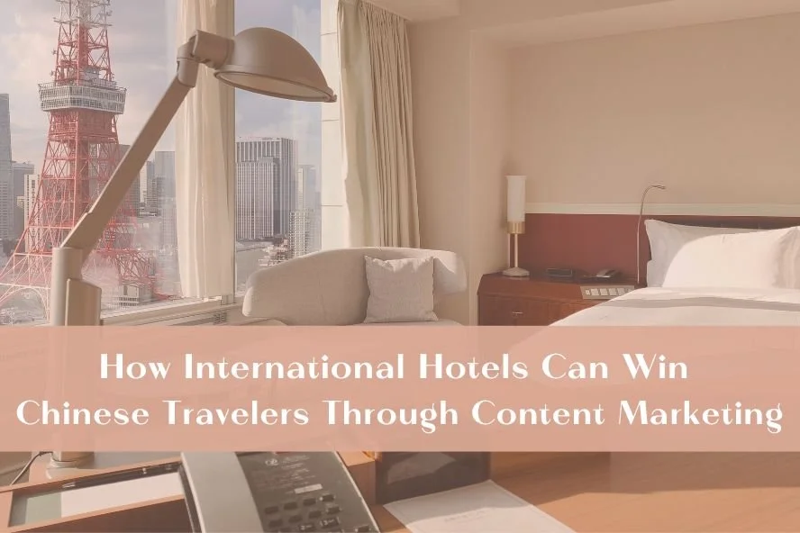 How International Hotels Can Win Chinese Travelers Through Content Marketing