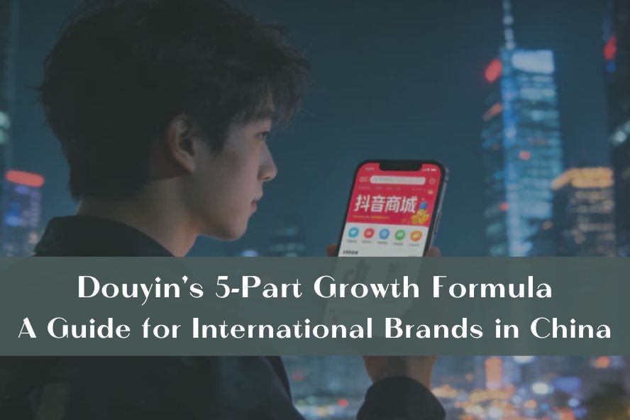 Douyin's 5-Part Growth Formula: A Guide for International Brands in China