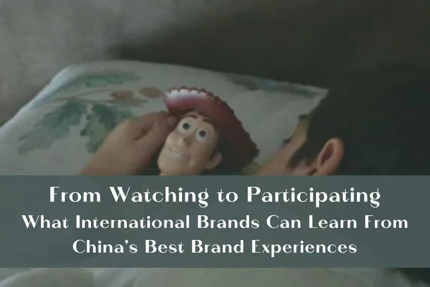 From Watching to Participating: What International Brands Can Learn From China's Best Brand Experiences
