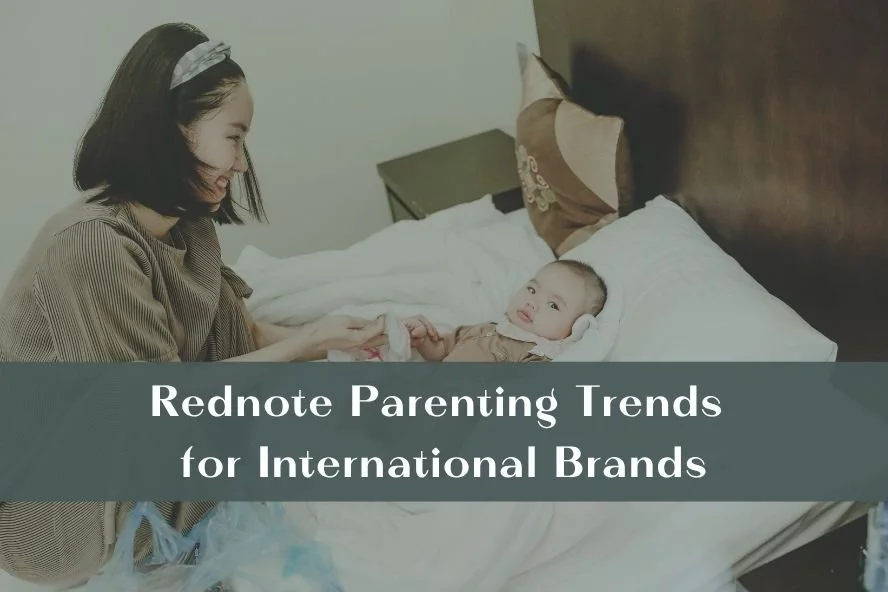 Rednote Parenting Trends for International Brands