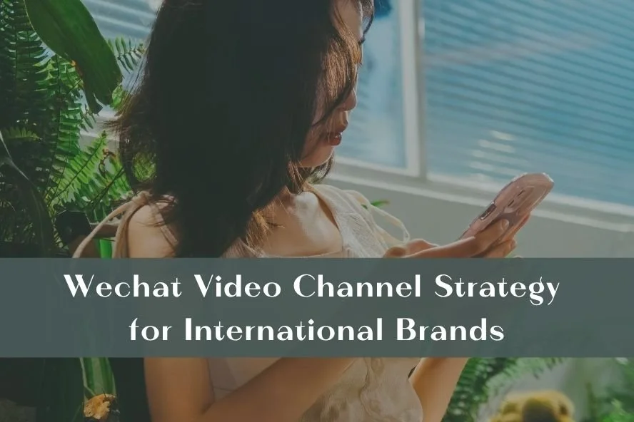 Wechat Video Channel Strategy for International Brands