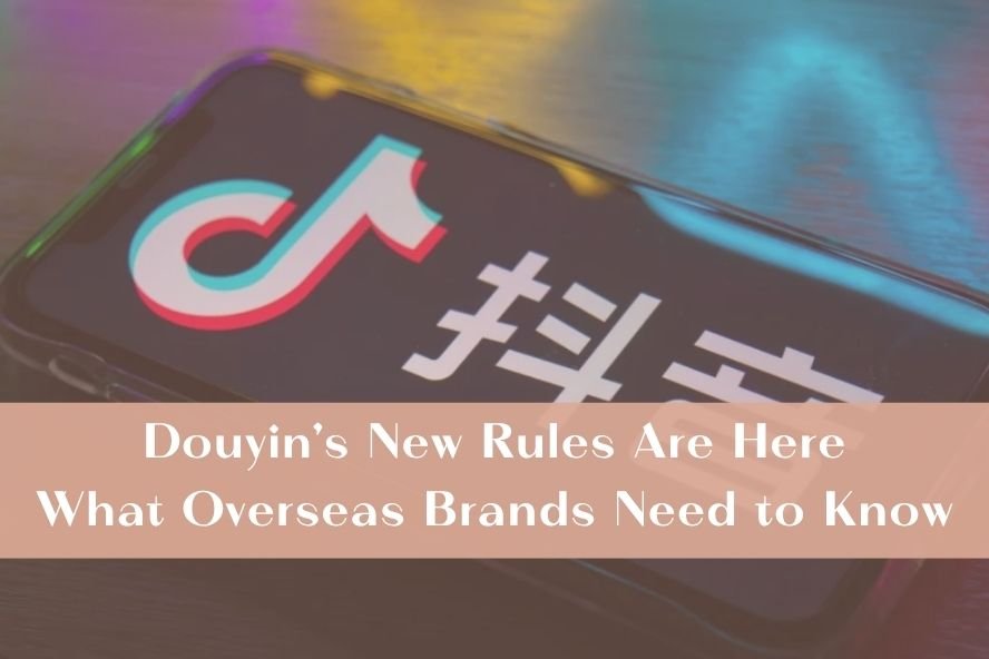 Douyin's New Rules Are Here: What Overseas Brands Need to Know