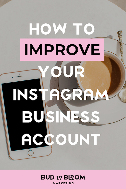 How to Improve Your Instagram Business Account — Bud to Bloom Marketing
