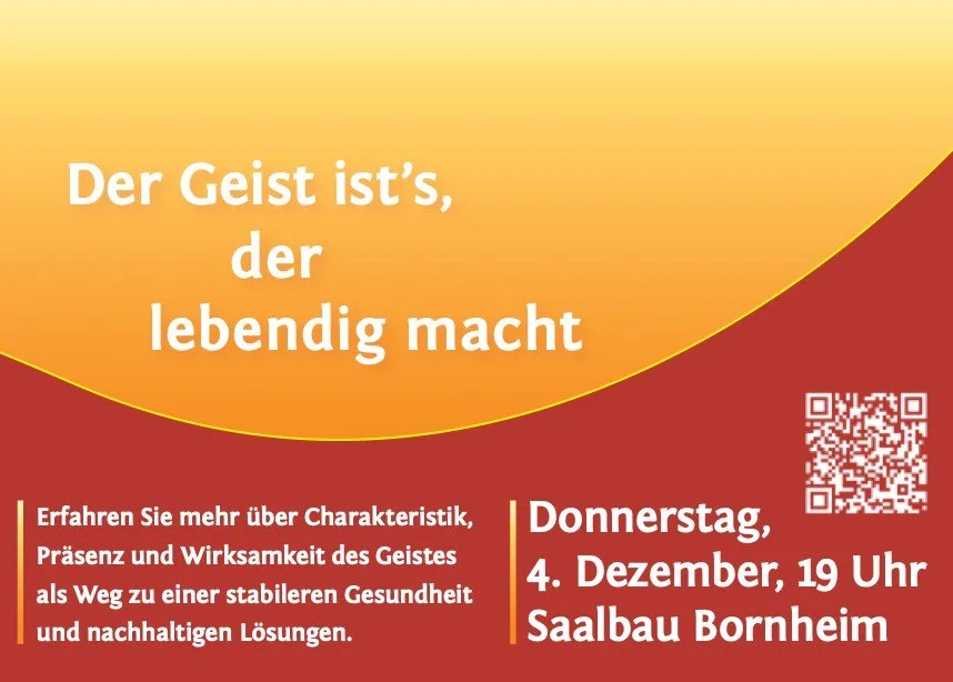 Pr&auml;senz-Vortrag: &raquo;Der Geist ist&rsquo;s, der lebendig macht&laquo;
4. Dezember um 19:00 - 20:00

Am Donnerstag, 4. Dezember um 19:00 Uhr im Saalbau Bornheim
Arnsburger Stra&szlig;e 24, 60385 Frankfurt mit Juliane Klein,  Mitglied des Vortr