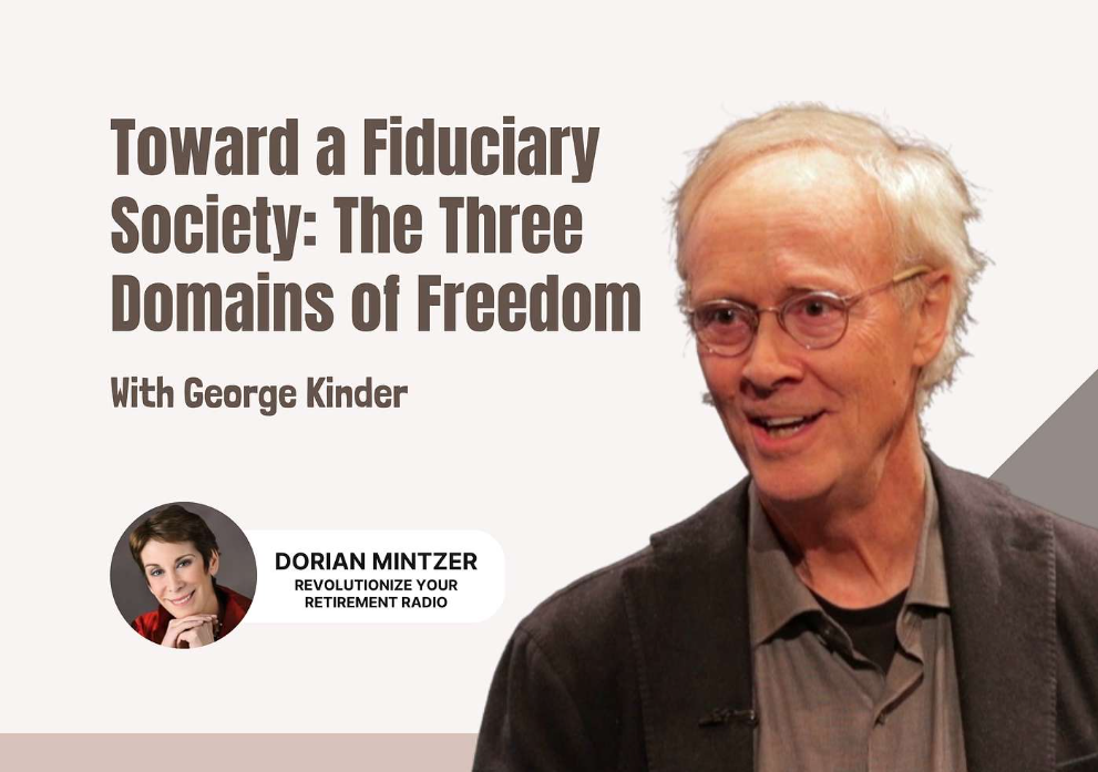 Toward A Fiduciary Society with Dr. Dorian Mintzer and George Kinder