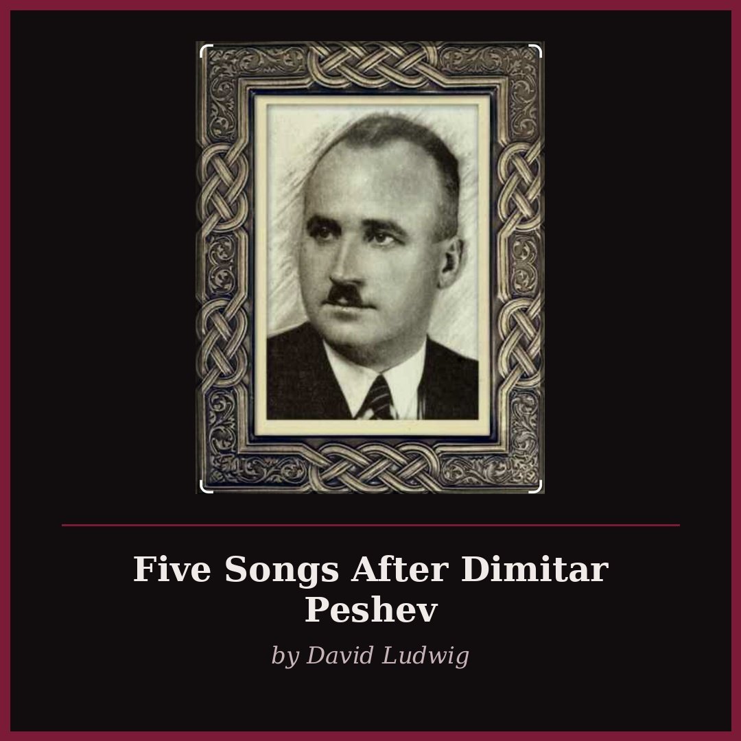 David Ludwig -- Five Songs After Dimitar Peshev