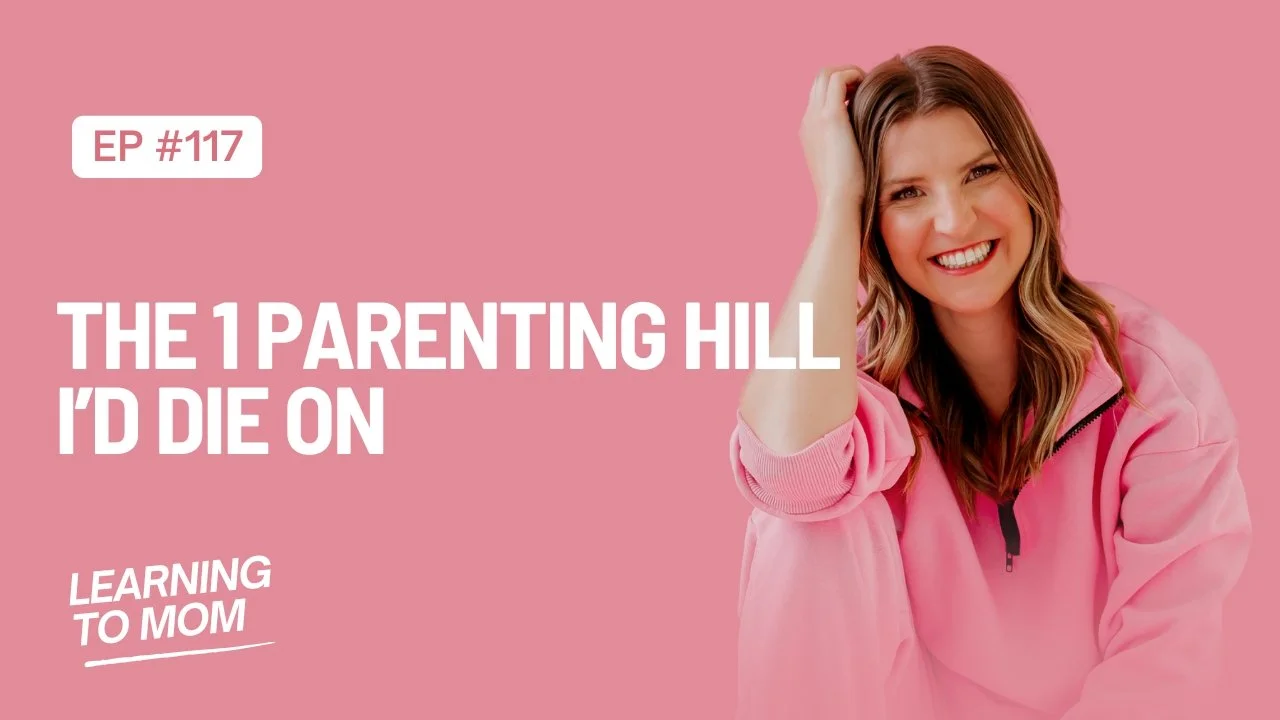 The 1 Parenting Hill I’d Die On | Ep. 117