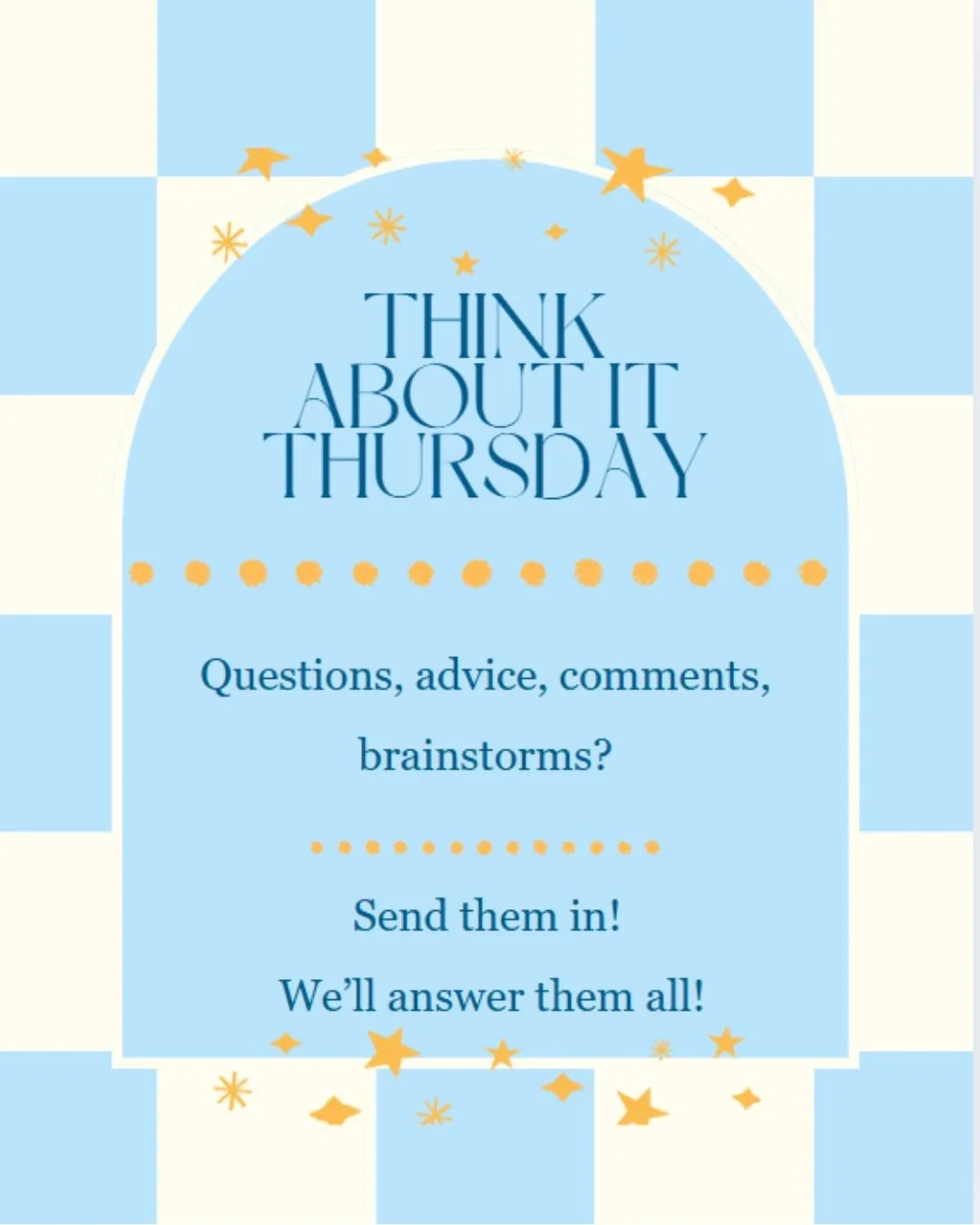 Comment/DM us all your questions!
Need advice? Want to brainstorm? Have questions about us? That's what #ThinkaboutitThursdays are all about!