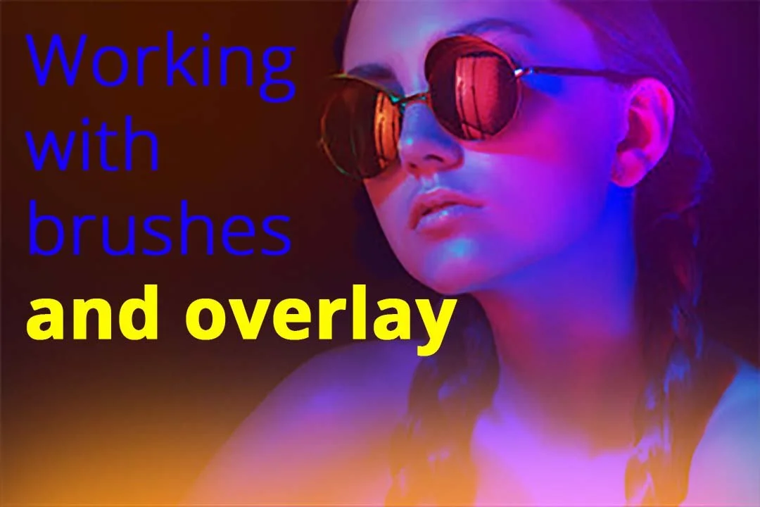 A woman wearing sunglasses with a neon purple and pink lighting effect, with text overlay that says 'Working with brushes and overlay'.