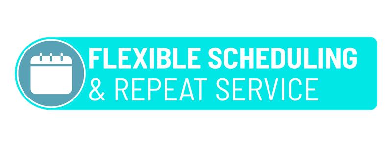 flexible scheduling & repeat service