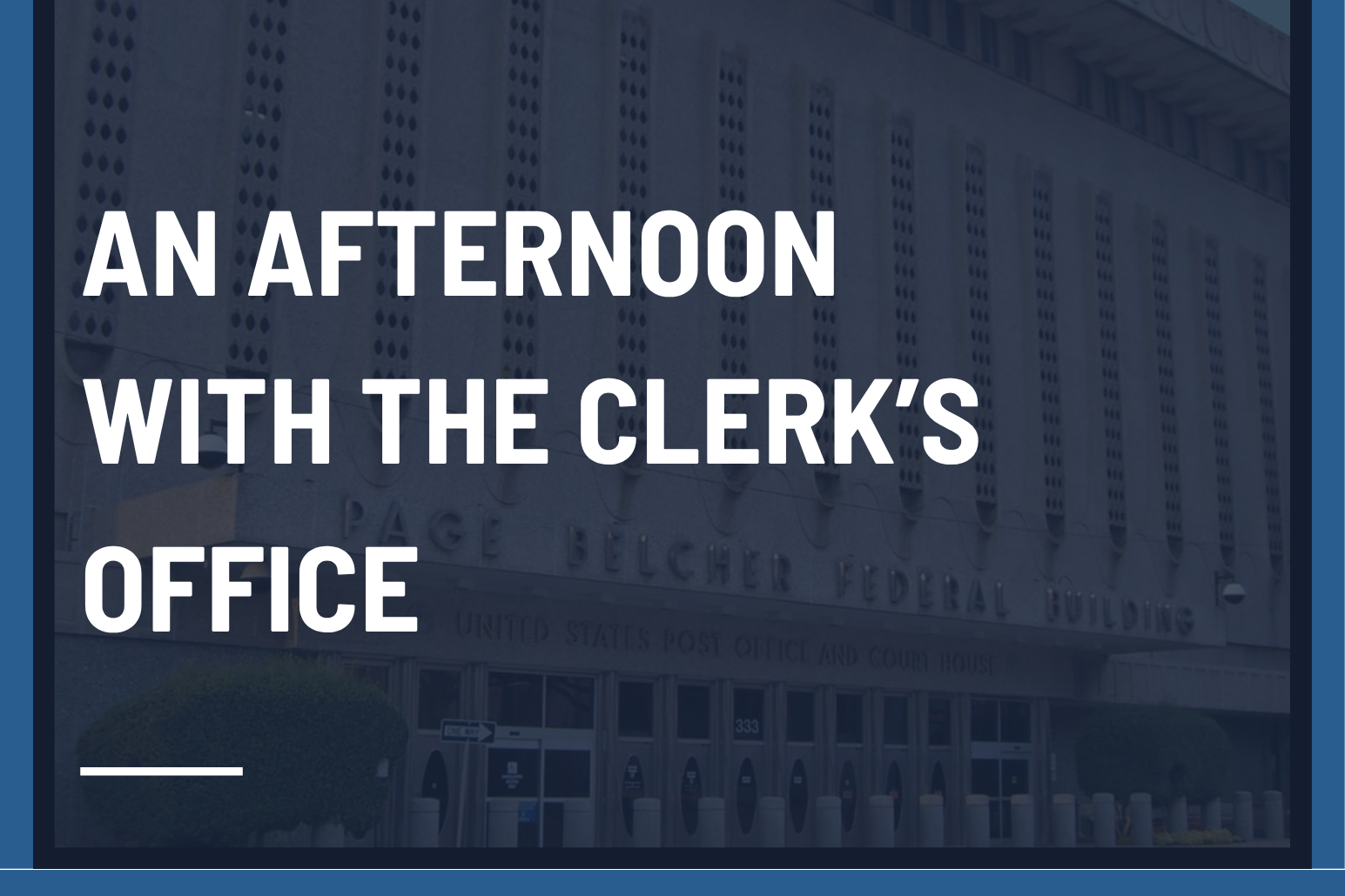 An Afternoon with the Clerk’s Office