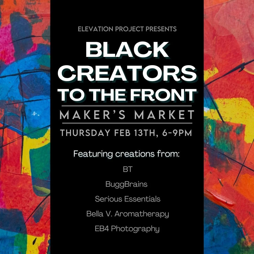 Black background flyer with colorful abstract art on both sides, promoting an event titled 'Black Creators to the Front' at Maker's Market on Thursday, February 13th, from 6 to 9 PM, featuring creations from BT, BuggBrains, Serious Essentials, Bella V. Aromatherapy, and EB4 Photography.