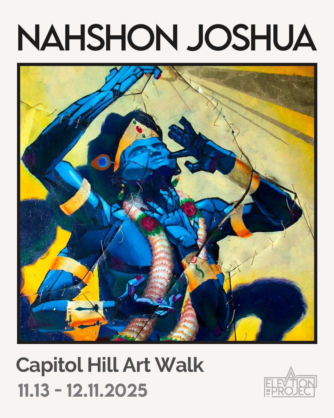 Colorful abstract artwork of a god wearing traditional Indian attire and jewelry, with her hand raised to her forehead, on a poster for Nahshon Joshua's art walk at Capitol Hill from November 13 to December 11, 2025.