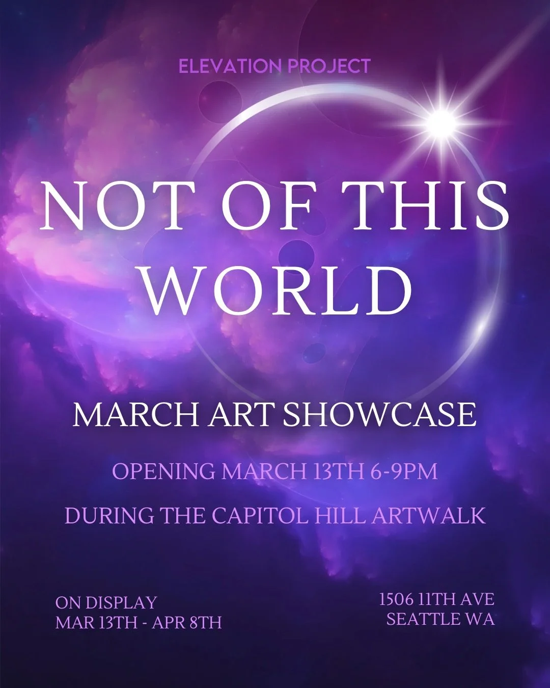 A purple and blue cosmic-themed poster for the 'Not of This World' March art showcase, with details about the opening event on March 13th from 6 to 9 PM at 1506 11th Ave, Seattle, WA, during the Capitol Hill Artwalk, and the exhibit running from March 13th to April 8th.