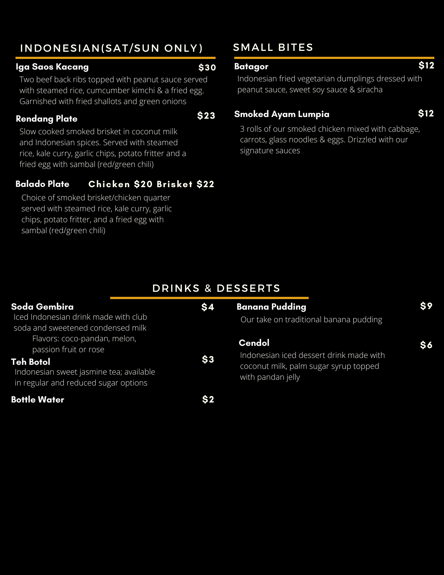 Indonesian fusion dishes: beef back ribs with peanut sauce, rendang with smoked brisket in coconut milk, balado plates with chicken or brisket with chili sauce, batagor tofu dumplings, smoked chicken lumpia. Flavored drinks and desserts available.
