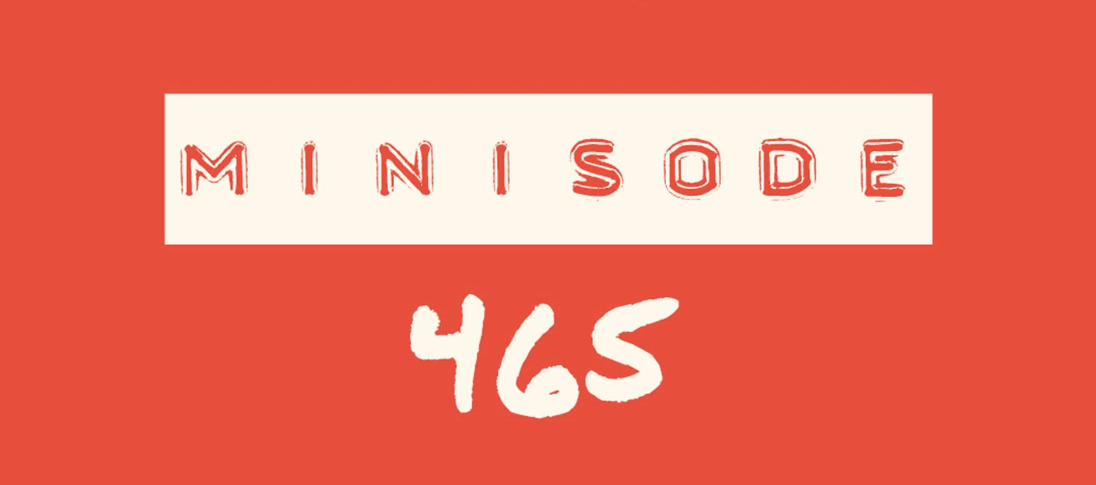 MFM Minisode 465