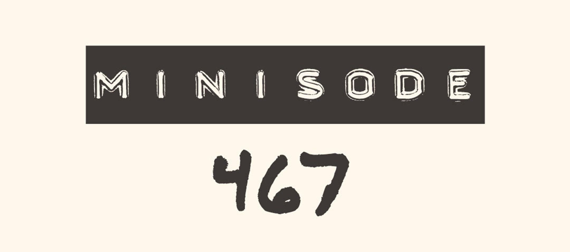 MFM Minisode 467
