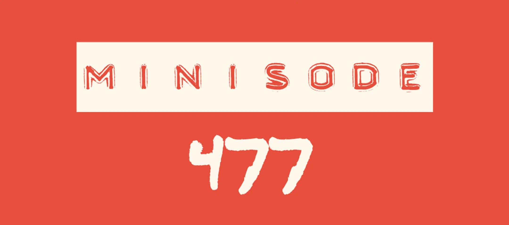 MFM Minisode 477