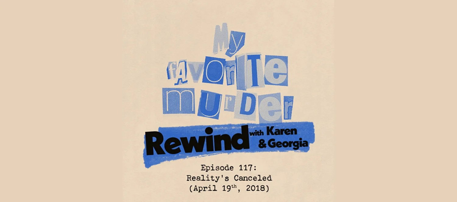 Rewind with Karen & Georgia - 117: Reality's Canceled