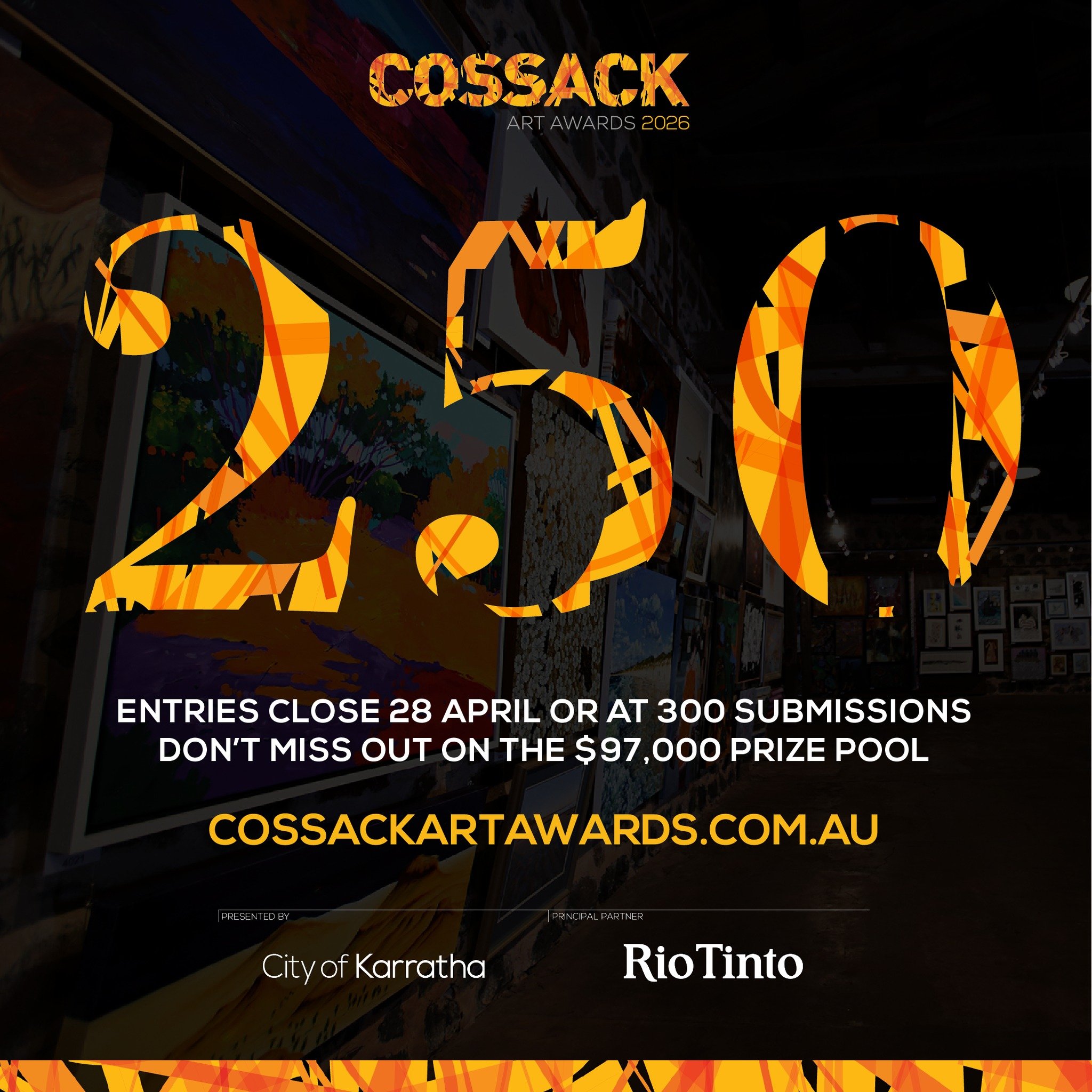Spaces are filling up fast &ndash; we&rsquo;ve just hit 250 entries for this year's Cossack Art Awards, proudly presented by the City of Karratha with principal partner Rio Tinto.

Entries will close on 28 April 2026, or when we hit 300 submissions, 