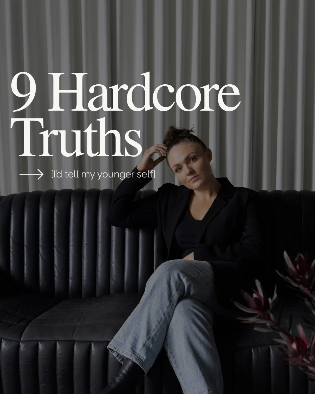 Top 9 brutal truths that I&rsquo;d tell my younger self 

There&rsquo;s plenty more, but let&rsquo;s start here.