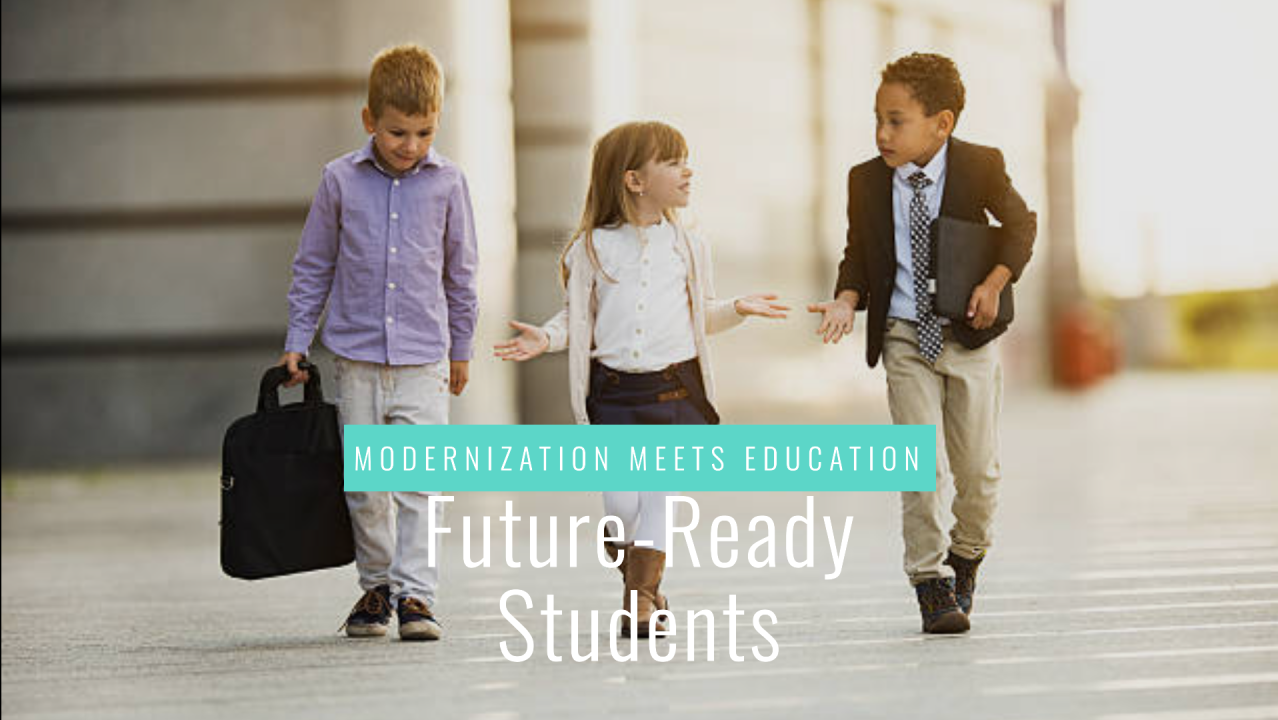 Modernization Meets Education: The Key to Future-Ready Students