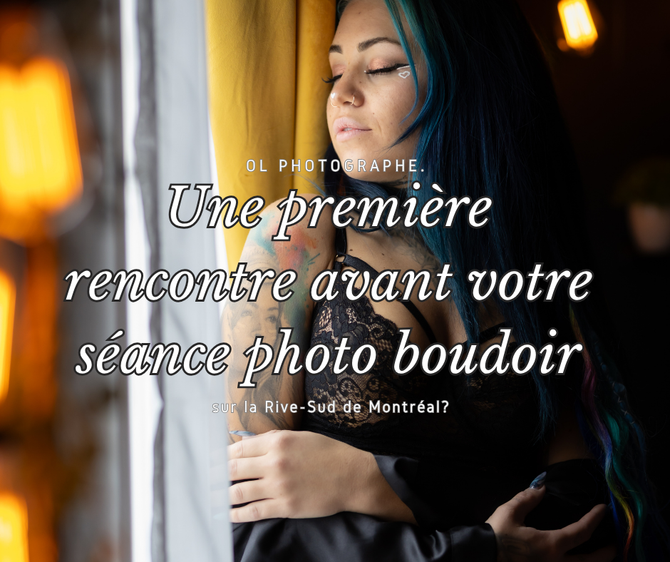 Une première rencontre avant votre séance photo boudoir