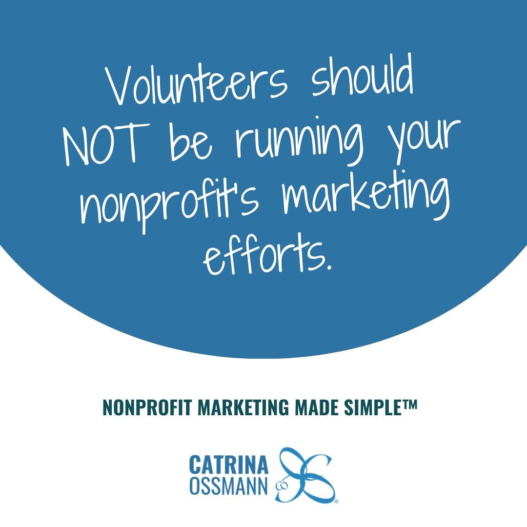 If you are relying on volunteers for social media marketing or your website updates. 

What happens if they leave? 
What if their account is hacked?
What if what they're doing isn't working or you don't like it?

Your marketing is too important. You 