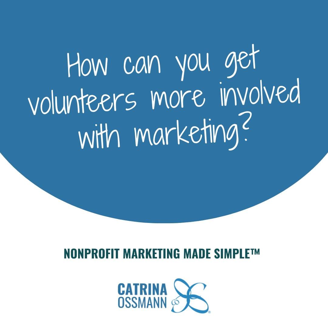 There are 3 things to do if you want your volunteers to be more involved in your marketing efforts. 

Decide what you&rsquo;d like them to do. 
Make it easy for them to do the task. 
Ask them to participate (and be specific). 

Now, let&rsquo;s say y
