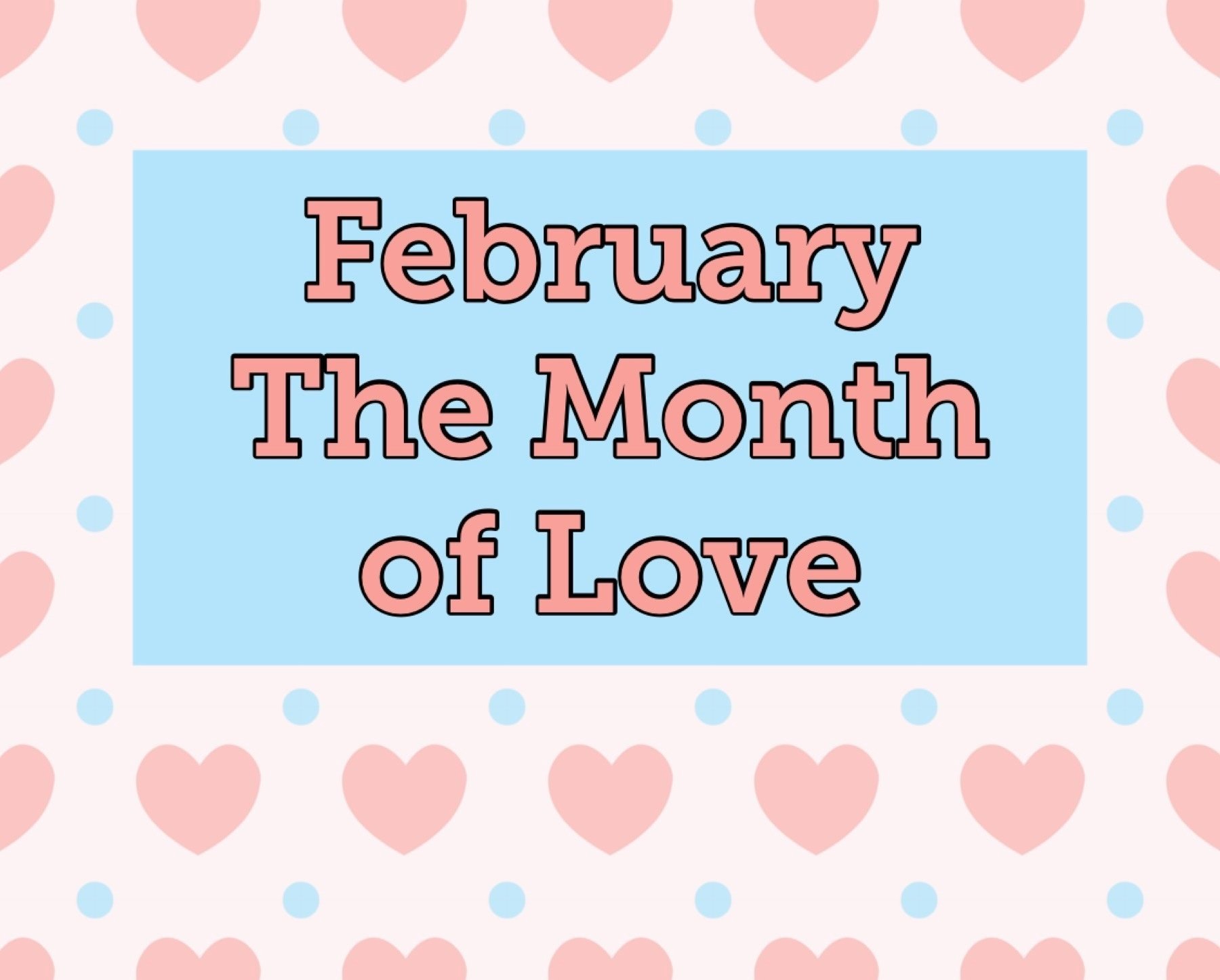 February, the Month of Love!