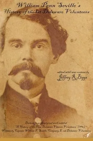 William Penn Seville's History of the 1st Delaware Volunteers (2015)