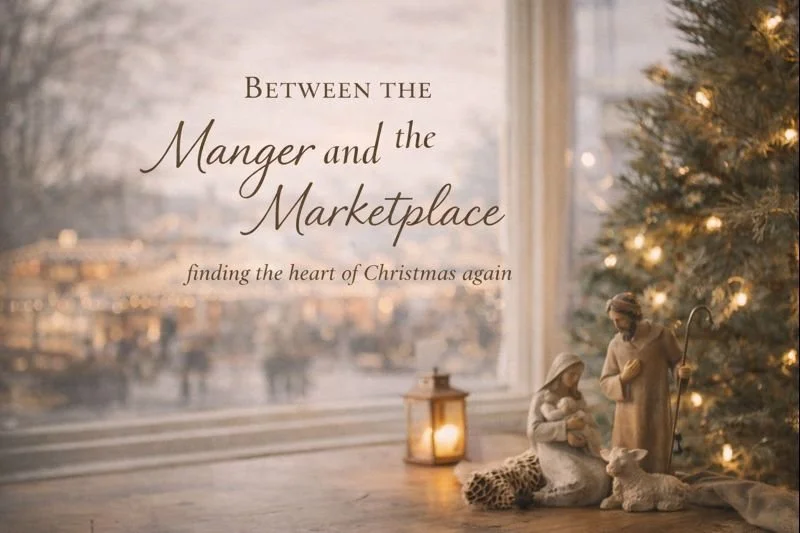 Between the Manger and the Marketplace: Finding the Heart of Christmas Again