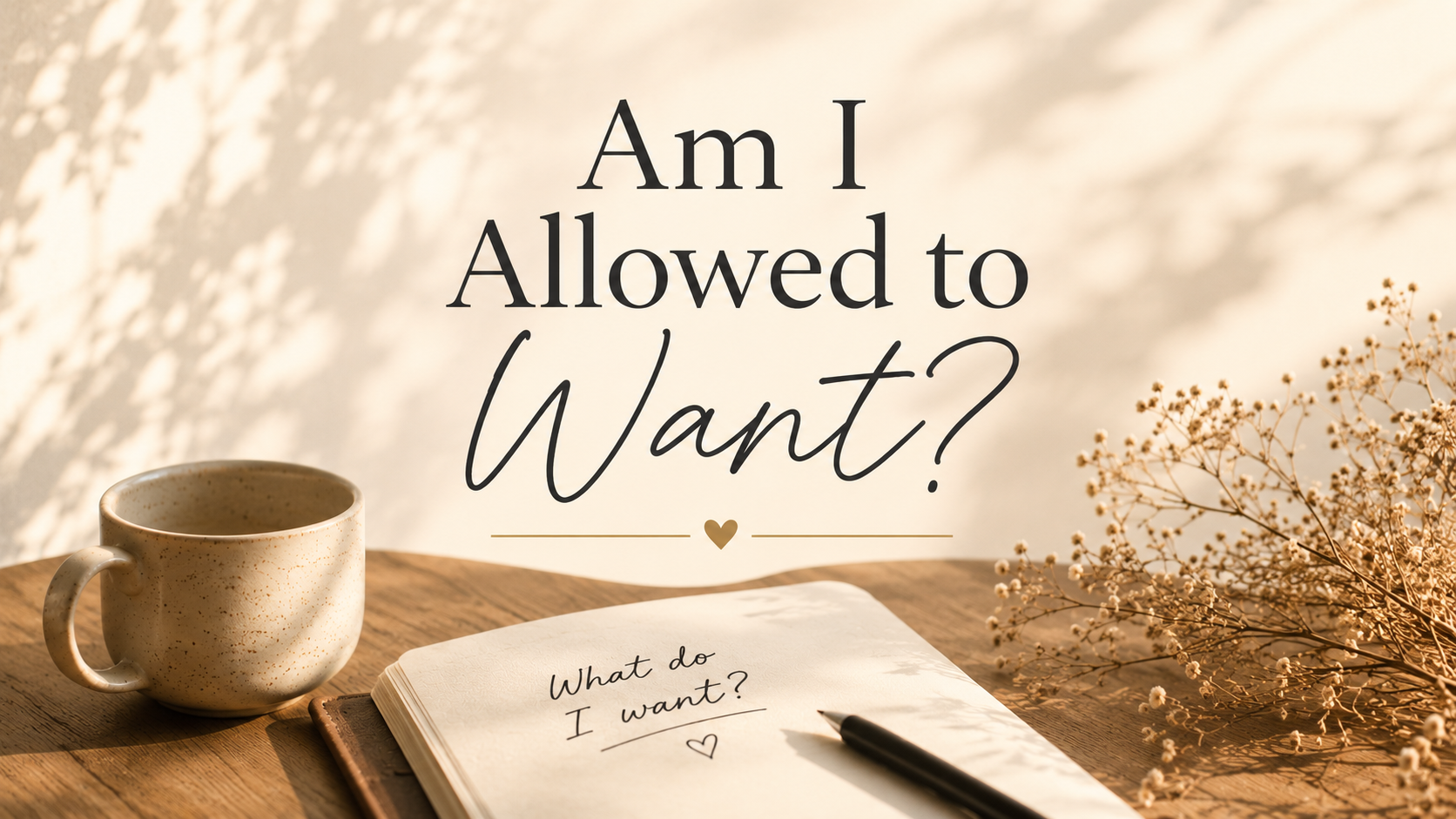 Am I Allowed to Want?