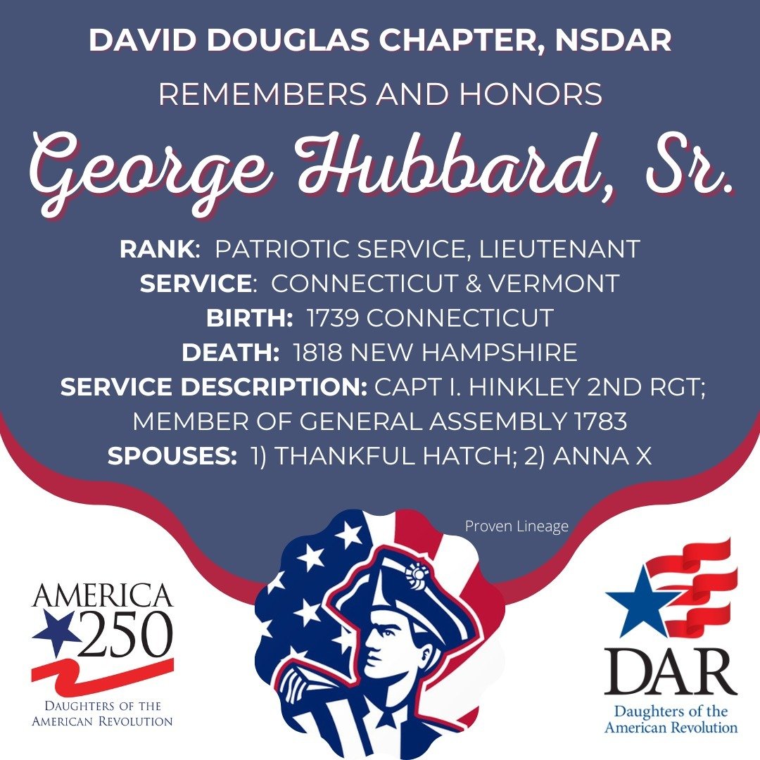 Today we remember and honor George Hubbard, Sr., the proven Patriot Ancestor of Alexandra K., and California K., members of David Douglas 🌲 Chapter.

When you join the Daughters of the American Revolution (DAR), you enter a network of more than 190,