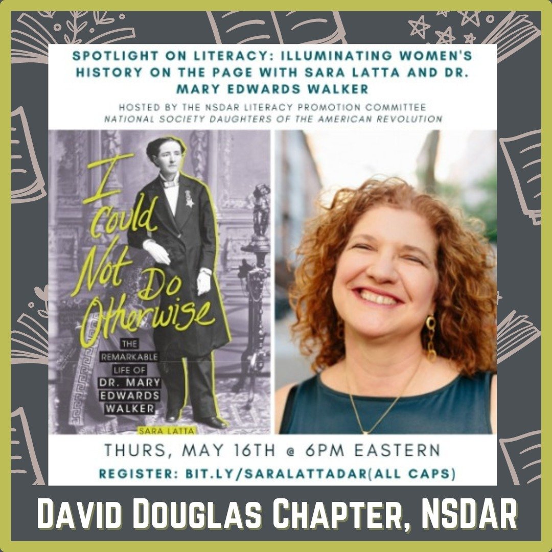 David Douglas 🌲 Chapter and the NSDAR Literacy Promotion Committee invite you to a special Spotlight on Literacy virtual event on May 16, 2024 with author Sara Latta about her book I Could Not Do Otherwise: The Remarkable Life of Dr. Mary Edwards Wa