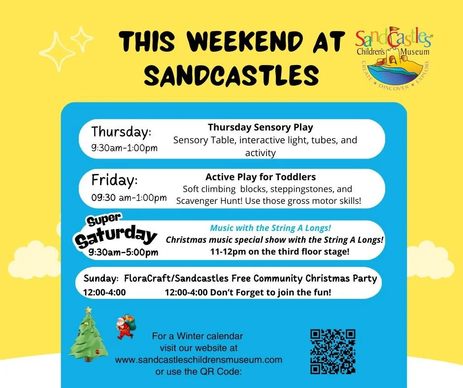 String A Longs will be there with some Christmas Music on Saturday, December 13th. 11-12pm.

Free Entry at Sandcastles Children's Museum Sunday, December 14th 12:00pm-4:00pm. Sponsored and featuring FloraCraft Santa's Workshop!
Craft Project: 12-4pm
